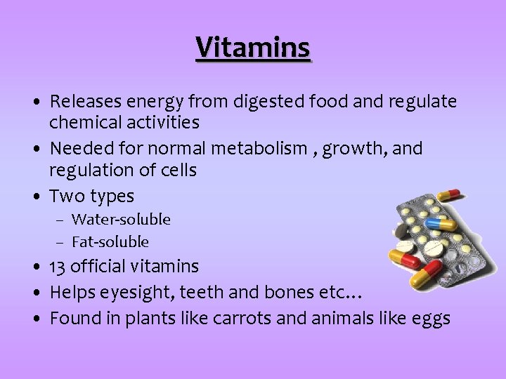 Vitamins • Releases energy from digested food and regulate chemical activities • Needed for