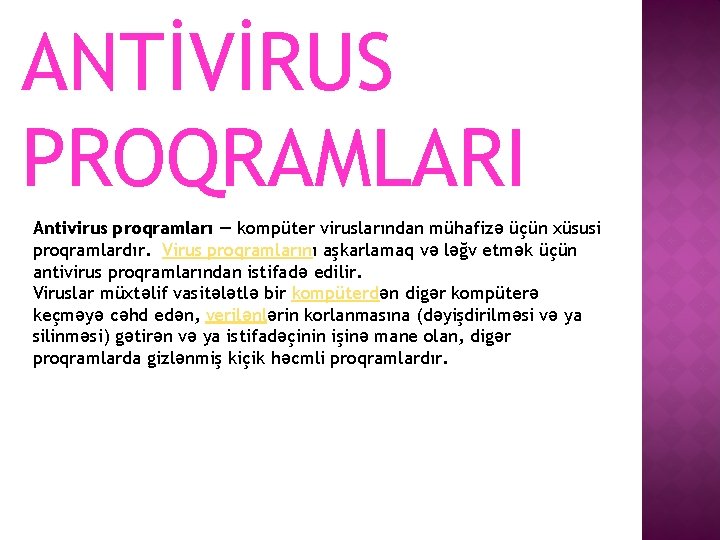 ANTİVİRUS PROQRAMLARI Antivirus proqramları — kompüter viruslarından mühafizə üçün xüsusi proqramlardır. Virus proqramlarını aşkarlamaq