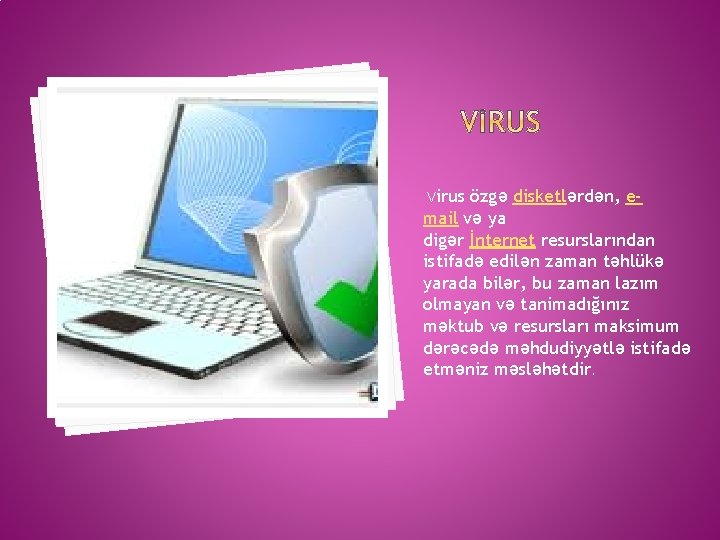 Virus özgə disketlərdən, email və ya digər İnternet resurslarından istifadə edilən zaman təhlükə yarada