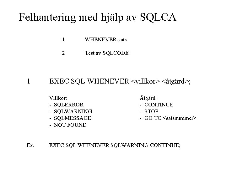Felhantering med hjälp av SQLCA 1 1 WHENEVER-sats 2 Test av SQLCODE EXEC SQL