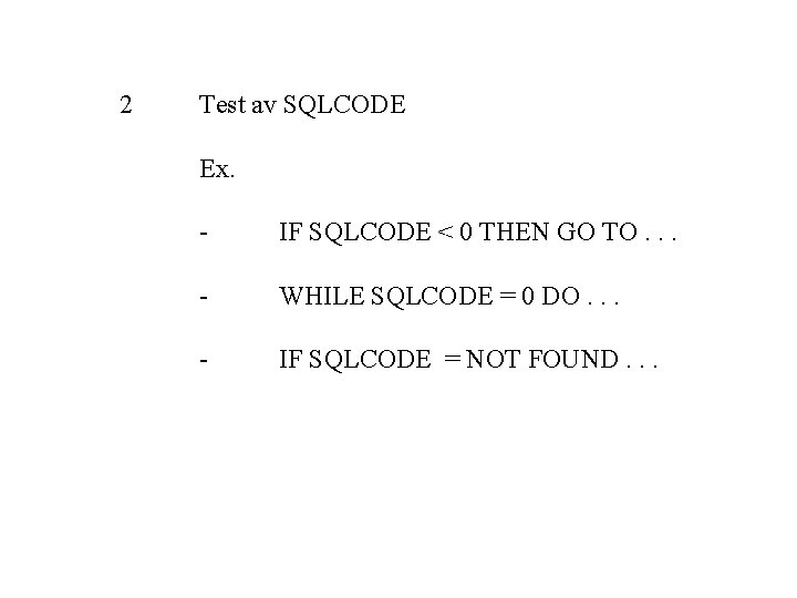 2 Test av SQLCODE Ex. - IF SQLCODE < 0 THEN GO TO. .