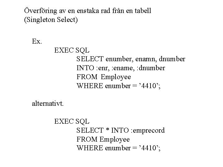 Överföring av en enstaka rad från en tabell (Singleton Select) Ex. EXEC SQL SELECT
