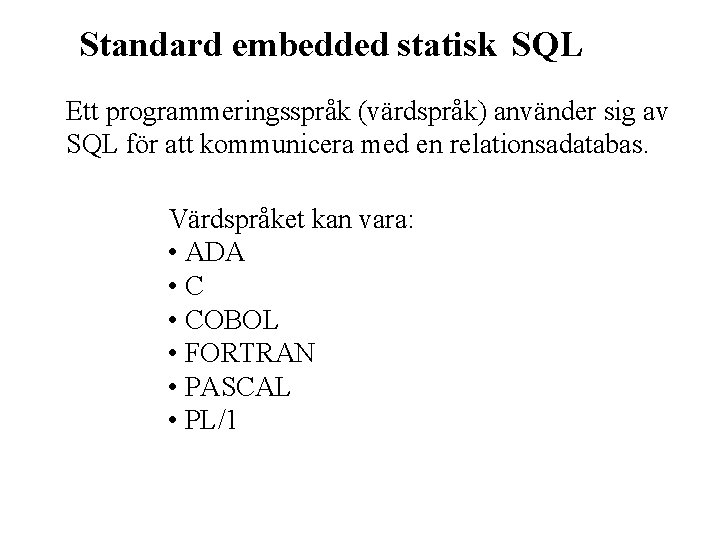 Standard embedded statisk SQL Ett programmeringsspråk (värdspråk) använder sig av SQL för att kommunicera
