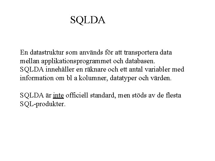 SQLDA En datastruktur som används för att transportera data mellan applikationsprogrammet och databasen. SQLDA