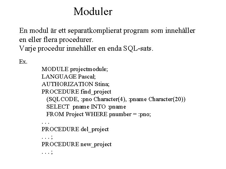 Moduler En modul är ett separatkomplierat program som innehåller en eller flera procedurer. Varje