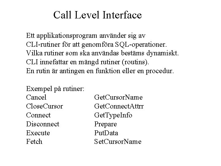 Call Level Interface Ett applikationsprogram använder sig av CLI-rutiner för att genomföra SQL-operationer. Vilka