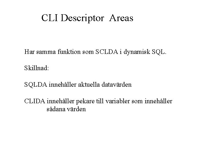 CLI Descriptor Areas Har samma funktion som SCLDA i dynamisk SQL. Skillnad: SQLDA innehåller