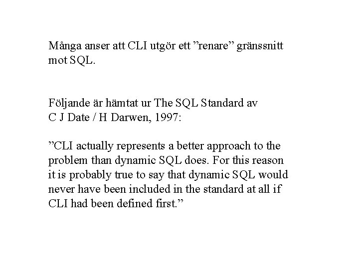 Många anser att CLI utgör ett ”renare” gränssnitt mot SQL. Följande är hämtat ur