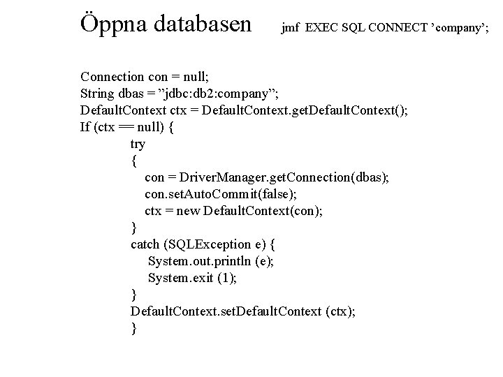 Öppna databasen jmf EXEC SQL CONNECT ’company’; Connection con = null; String dbas =