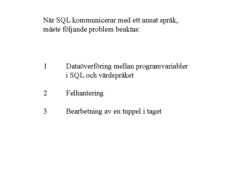 När SQL kommunicerar med ett annat språk, måste följande problem beaktas: 1 Dataöverföring mellan