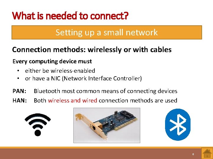 What is needed to connect? Setting up a small network Connection methods: wirelessly or