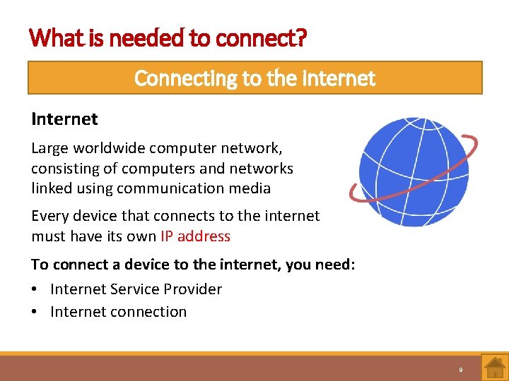What is needed to connect? Connecting to the internet Internet Large worldwide computer network,