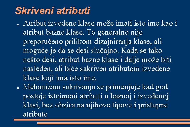 Skriveni atributi ● ● Atribut izvedene klase može imati isto ime kao i atribut Skriveni atributi ● ● Atribut izvedene klase može imati isto ime kao i atribut