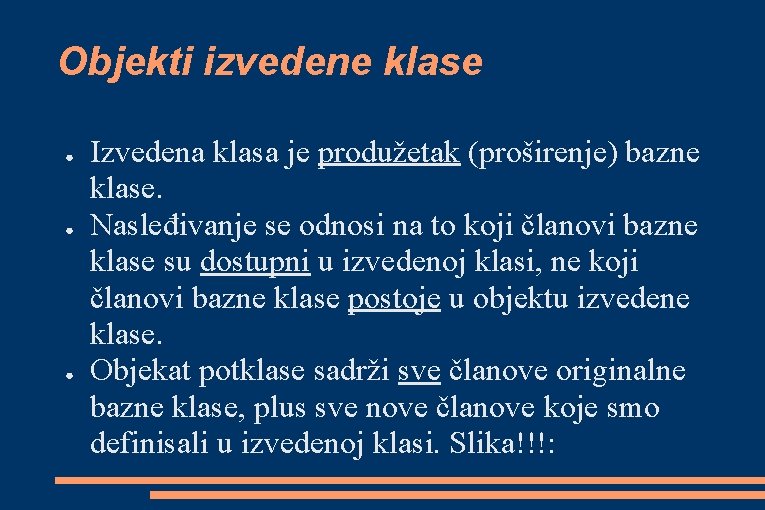 Objekti izvedene klase ● ● ● Izvedena klasa je produžetak (proširenje) bazne klase. Nasleđivanje Objekti izvedene klase ● ● ● Izvedena klasa je produžetak (proširenje) bazne klase. Nasleđivanje