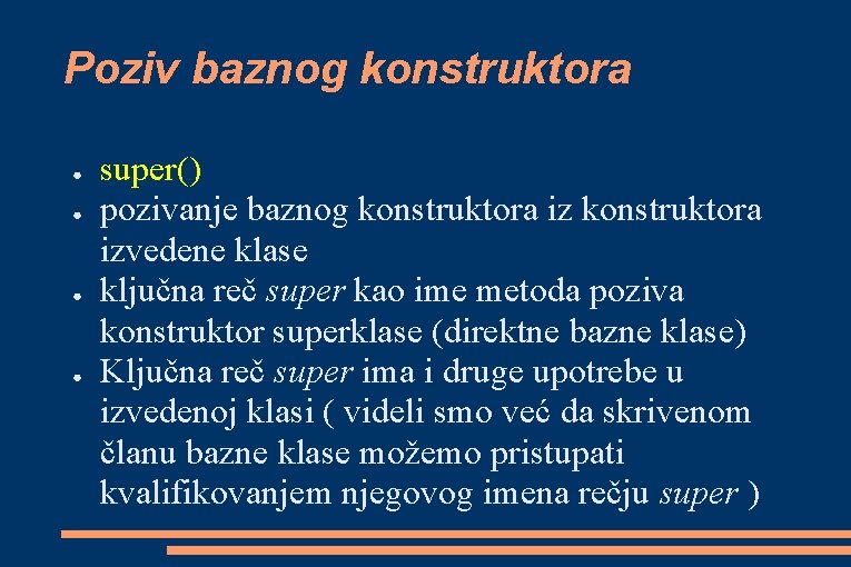 Poziv baznog konstruktora ● ● super() pozivanje baznog konstruktora izvedene klase ključna reč super