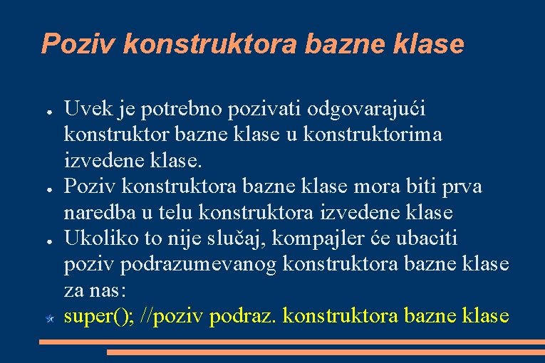 Poziv konstruktora bazne klase ● ● ● Uvek je potrebno pozivati odgovarajući konstruktor bazne