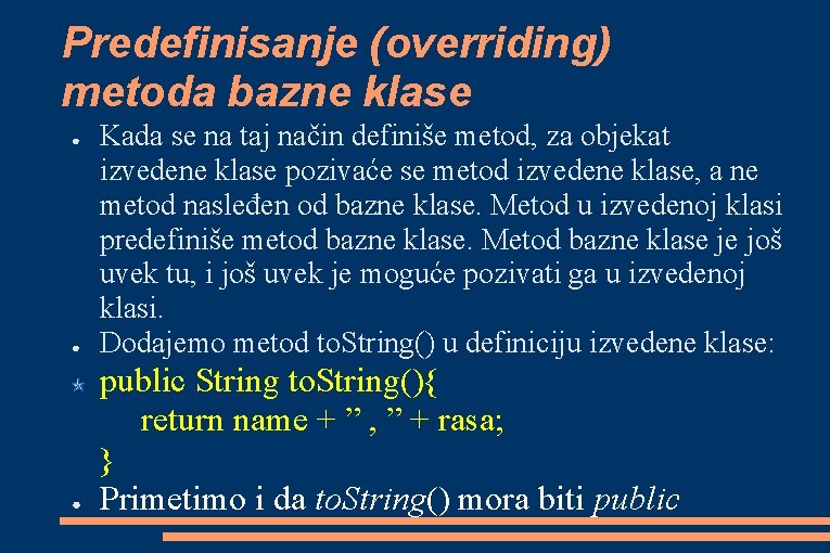 Predefinisanje (overriding) metoda bazne klase ● Kada se na taj način definiše metod, za Predefinisanje (overriding) metoda bazne klase ● Kada se na taj način definiše metod, za