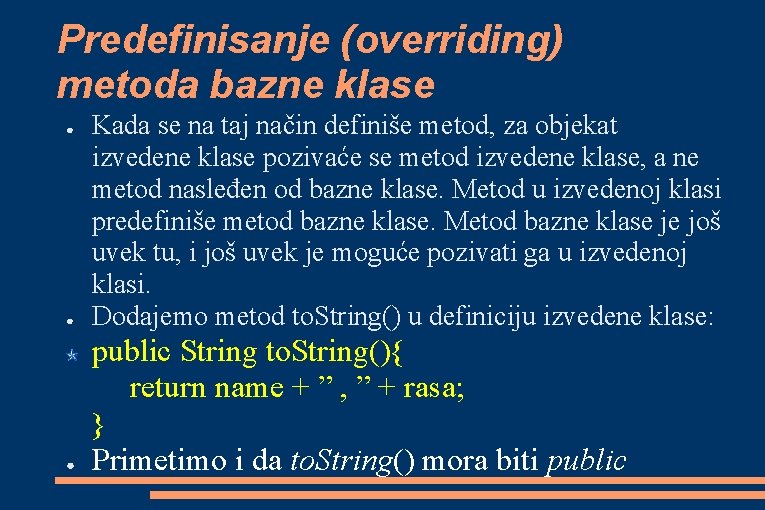 Predefinisanje (overriding) metoda bazne klase ● Kada se na taj način definiše metod, za