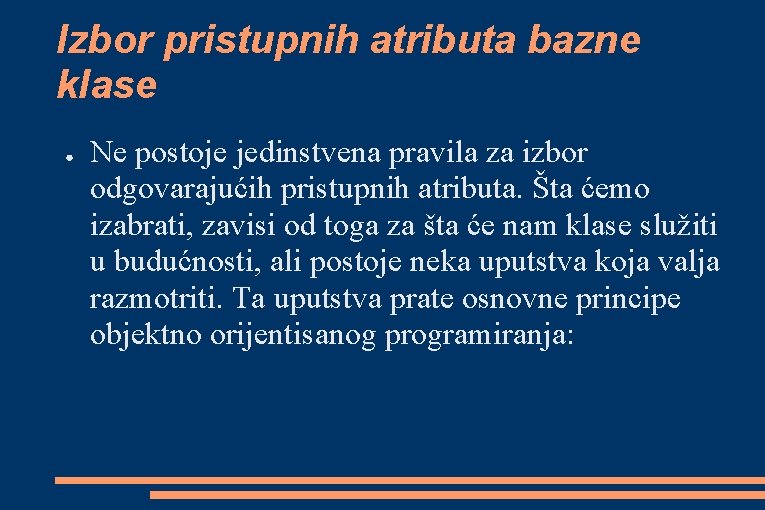 Izbor pristupnih atributa bazne klase ● Ne postoje jedinstvena pravila za izbor odgovarajućih pristupnih Izbor pristupnih atributa bazne klase ● Ne postoje jedinstvena pravila za izbor odgovarajućih pristupnih