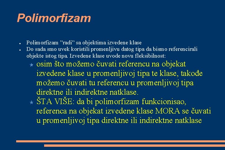 Polimorfizam ● ● Polimorfizam ”radi” sa objektima izvedene klase Do sada smo uvek koristili