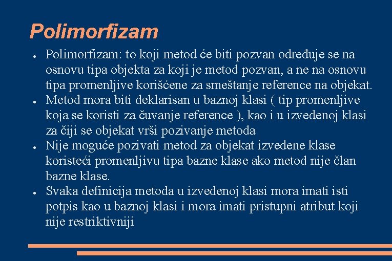 Polimorfizam ● ● Polimorfizam: to koji metod će biti pozvan određuje se na osnovu Polimorfizam ● ● Polimorfizam: to koji metod će biti pozvan određuje se na osnovu
