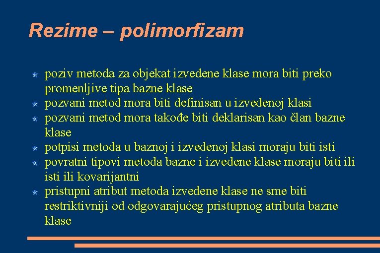 Rezime – polimorfizam poziv metoda za objekat izvedene klase mora biti preko promenljive tipa Rezime – polimorfizam poziv metoda za objekat izvedene klase mora biti preko promenljive tipa