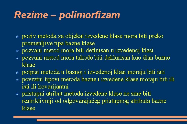 Rezime – polimorfizam poziv metoda za objekat izvedene klase mora biti preko promenljive tipa