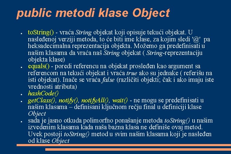 public metodi klase Object ● ● ● to. String() - vraća String objekat koji