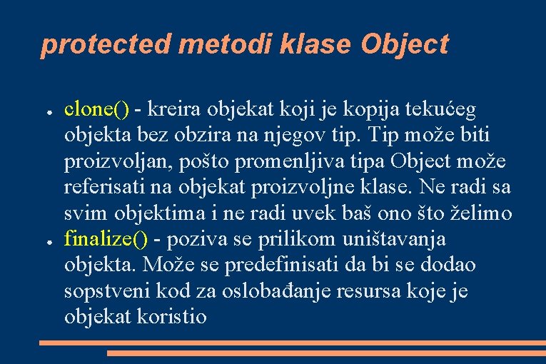protected metodi klase Object ● ● clone() - kreira objekat koji je kopija tekućeg protected metodi klase Object ● ● clone() - kreira objekat koji je kopija tekućeg