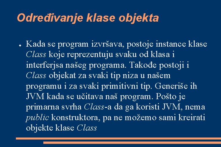 Određivanje klase objekta ● Kada se program izvršava, postoje instance klase Class koje reprezentuju Određivanje klase objekta ● Kada se program izvršava, postoje instance klase Class koje reprezentuju