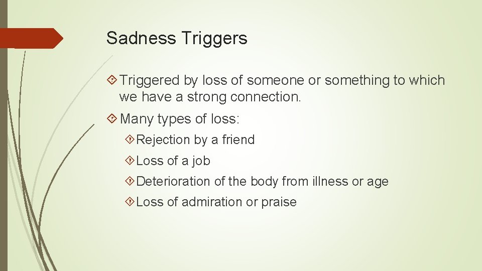 Sadness Triggers Triggered by loss of someone or something to which we have a