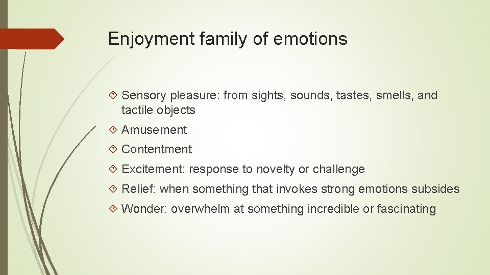 Enjoyment family of emotions Sensory pleasure: from sights, sounds, tastes, smells, and tactile objects