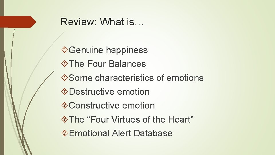 Review: What is… Genuine happiness The Four Balances Some characteristics of emotions Destructive emotion