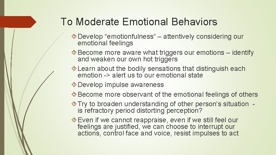 To Moderate Emotional Behaviors Develop “emotionfulness” – attentively considering our emotional feelings Become more