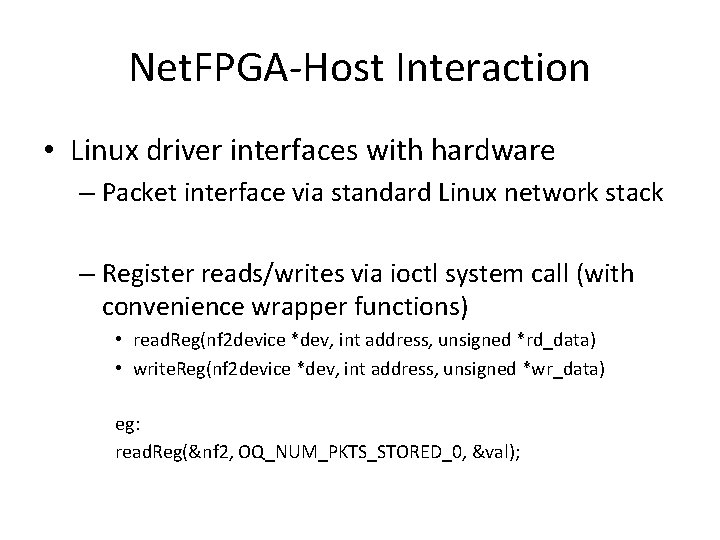 Net. FPGA-Host Interaction • Linux driver interfaces with hardware – Packet interface via standard