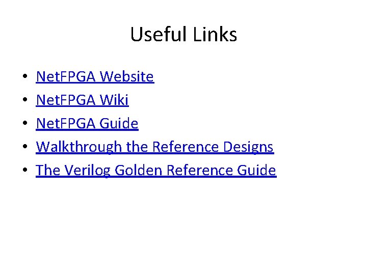 Useful Links • • • Net. FPGA Website Net. FPGA Wiki Net. FPGA Guide