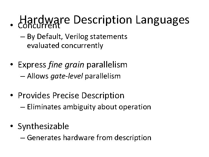  • Hardware Description Languages Concurrent – By Default, Verilog statements evaluated concurrently •