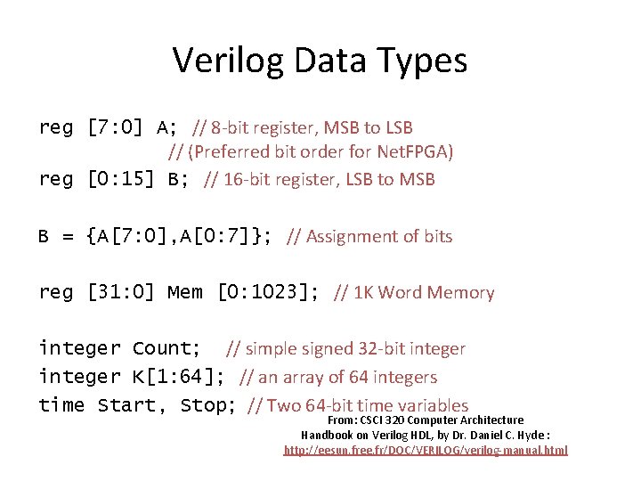 Verilog Data Types reg [7: 0] A; // 8 -bit register, MSB to LSB