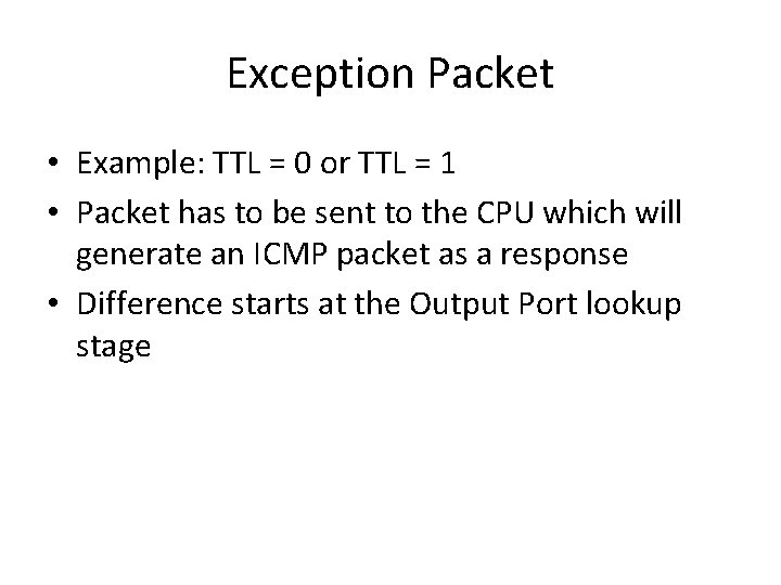 Exception Packet • Example: TTL = 0 or TTL = 1 • Packet has