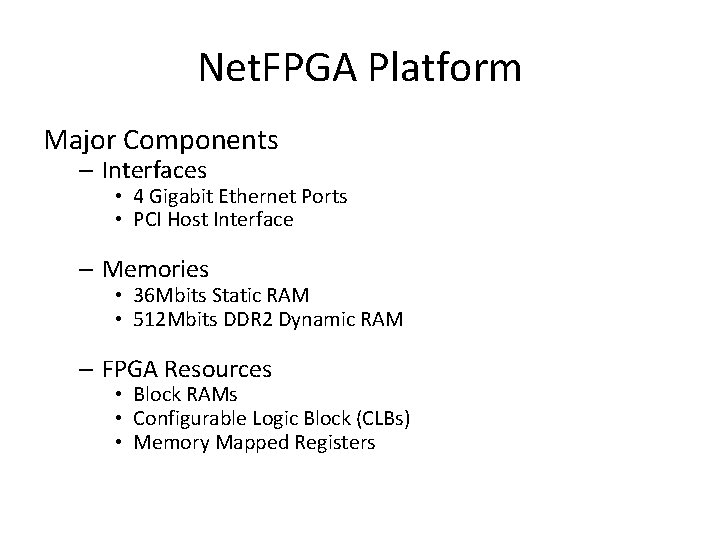 Net. FPGA Platform Major Components – Interfaces • 4 Gigabit Ethernet Ports • PCI