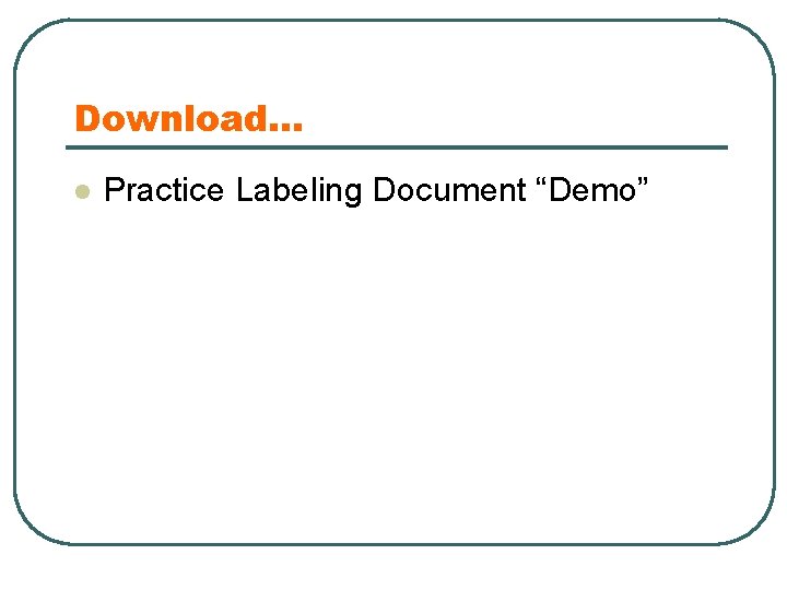 Download… l Practice Labeling Document “Demo” 