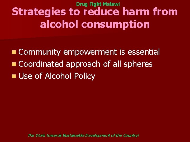 Drug Fight Malawi Strategies to reduce harm from alcohol consumption n Community empowerment is