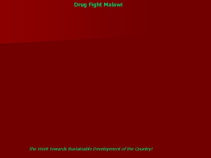 Drug Fight Malawi The Work towards Sustainable Development of the Country! 