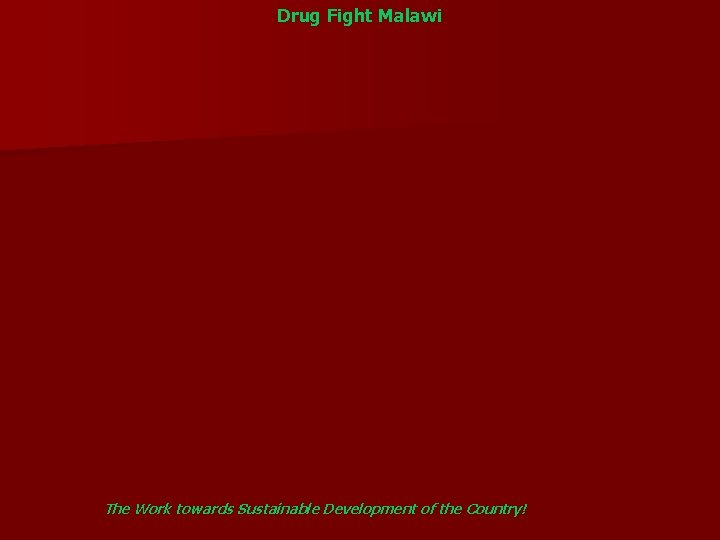 Drug Fight Malawi The Work towards Sustainable Development of the Country! 