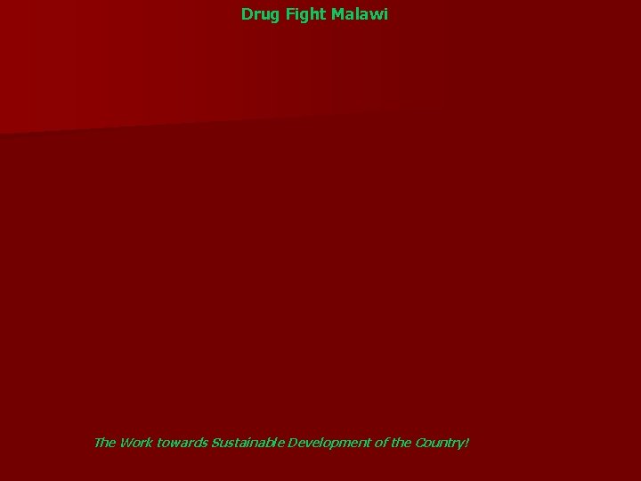 Drug Fight Malawi The Work towards Sustainable Development of the Country! 