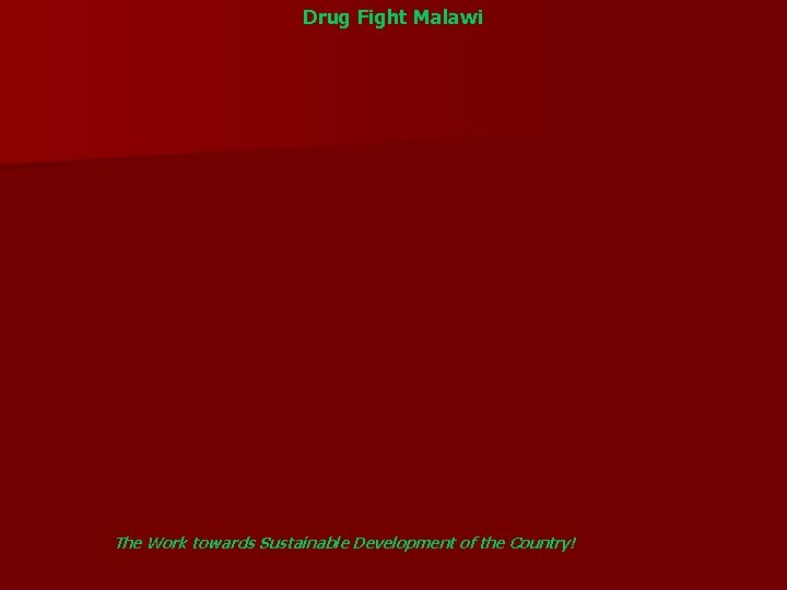 Drug Fight Malawi The Work towards Sustainable Development of the Country! 