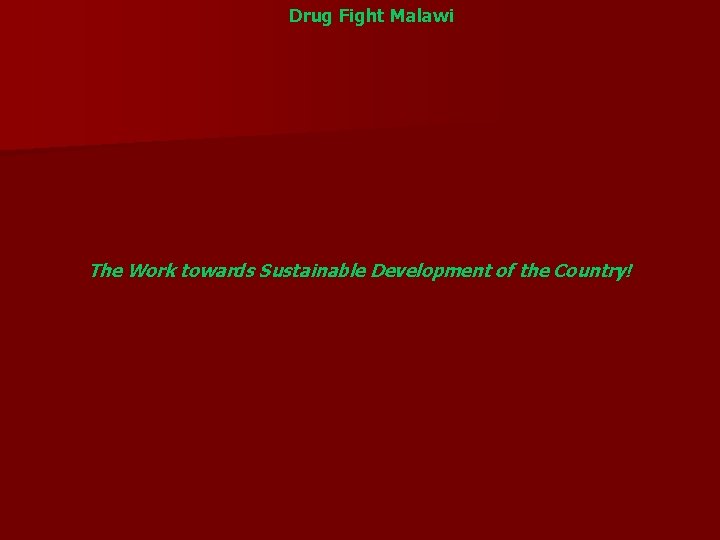 Drug Fight Malawi The Work towards Sustainable Development of the Country! 