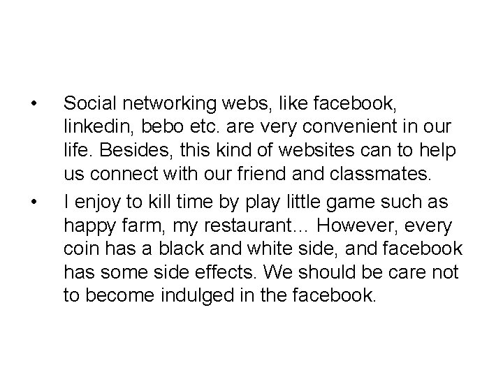  • • Social networking webs, like facebook, linkedin, bebo etc. are very convenient