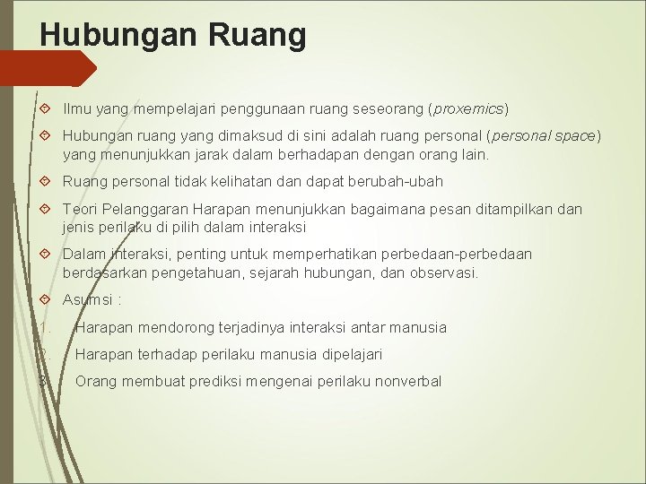 Hubungan Ruang Ilmu yang mempelajari penggunaan ruang seseorang (proxemics) Hubungan ruang yang dimaksud di