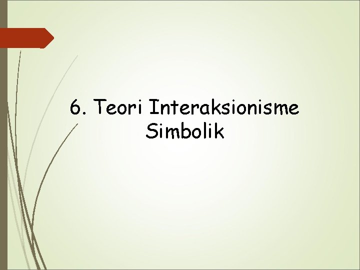 6. Teori Interaksionisme Simbolik 